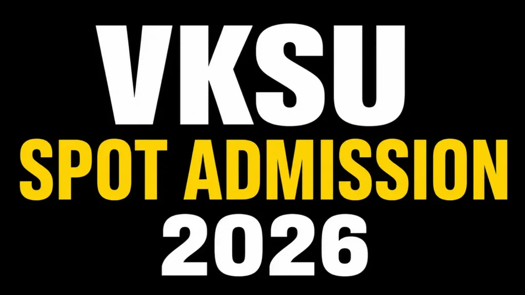 VKSU Spot Admission 2026 (Updates): VKSU UG Spot Admission Registration, Merit List, Documents, Seat Allotment & Complete Process