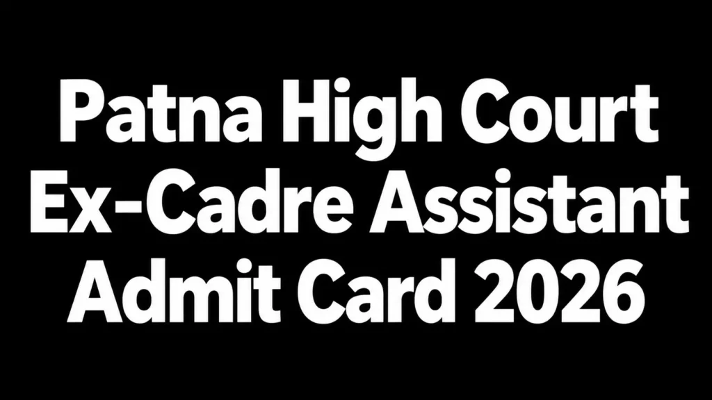 Patna High Court Ex-Cadre Assistant Admit Card 2026